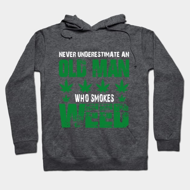 NEVER UNDERESTIMATE AN OLD MAN WHO SMOKES WEED Hoodie by HassibDesign